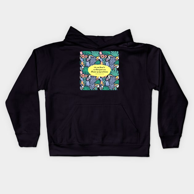 We are here to awaken from our illusion of separateness. - Thich Nhat Hanh Kids Hoodie by StudioCitrine